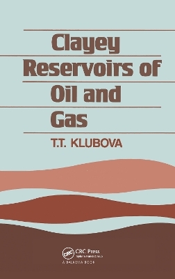 Clayey Reservoirs of Oil and Gas - T.T. Klubova