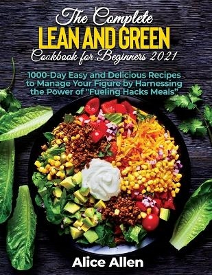 The Complete Lean and Green Cookbook for Beginners -  Alice Allen