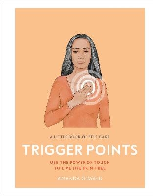 A Little Book of Self Care: Trigger Points - Amanda Oswald