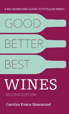 Good, Better, Best Wines, 2nd Edition - Carolyn Evans Hammond