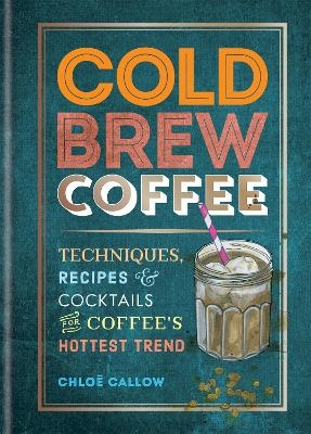 Cold Brew Coffee - Chloë Callow