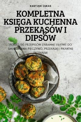 Kompletna KsiĘga Kuchenna PrzekĄsów I Dipsów -  Kasyjski Lukas