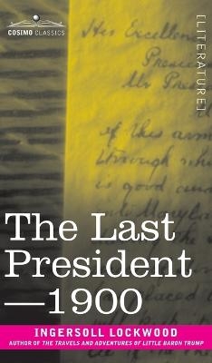 The Last President or 1900 - Ingersoll Lockwood