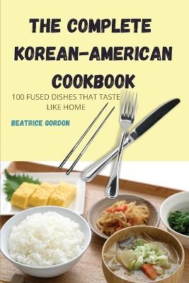 The Complete Korean-American Cookbook -  Beatrice Gordon