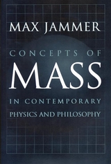 Concepts of Mass in Contemporary Physics and Philosophy - Max Jammer