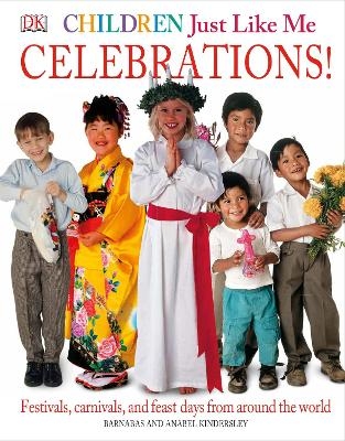 Children Just Like Me: Celebrations! - Anabel Kindersley, Barnabas Kindersley