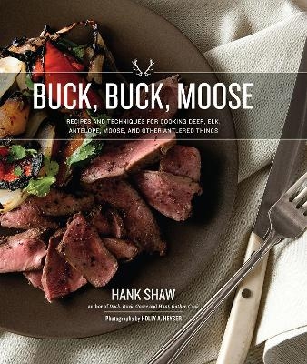 Buck, Buck, Moose - Hank Shaw