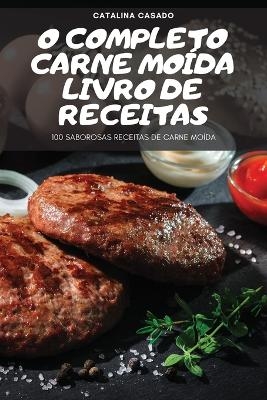 O Completo Carne Moída Livro de Receitas -  Catalina Casado