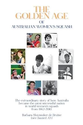 The Golden Age of Australian Women's Squash - Barbara Slotemaker de Bruïne