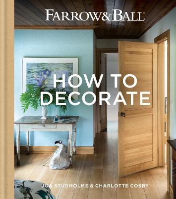 Farrow & Ball How to Decorate -  Farrow &  Ball, Joa Studholme, Charlotte Cosby