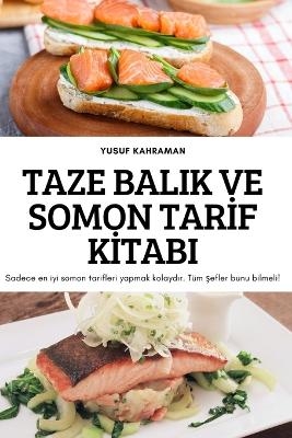 Taze Balik Ve Somon Tarİf Kİtabi -  Yusuf Kahraman