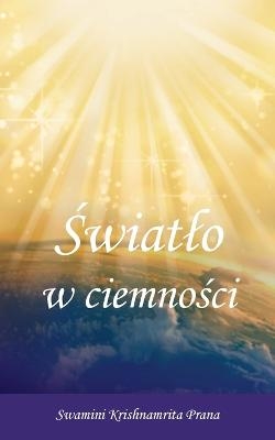 &#346;wiatlo w ciemno&#347;ci -  Swamini Krishnamrita Prana