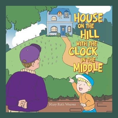 House on the Hill with the Clock in the Middle - Mary Ruth Weaver