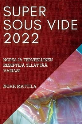 Super Sous Vide 2022 - Noah Mattila