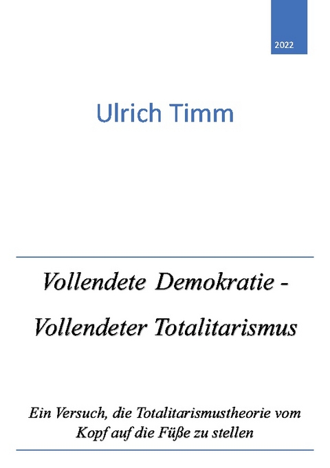 Vollendete Demokratie - Vollendeter Totalitarismus - Ulrich Timm