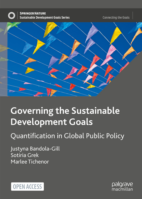 Governing the Sustainable Development Goals - Justyna Bandola-Gill, Sotiria Grek, Marlee Tichenor