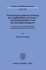 Die kulturgüterschützende Wirkung der Sorgfaltspflichten des Kunst- und Kulturguthändlers nach dem Kulturgutschutzgesetz. - Charlotte Schneider