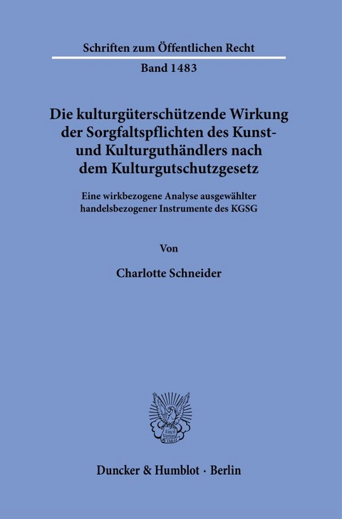 Die kulturgüterschützende Wirkung der Sorgfaltspflichten des Kunst- und Kulturguthändlers nach dem Kulturgutschutzgesetz. - Charlotte Schneider