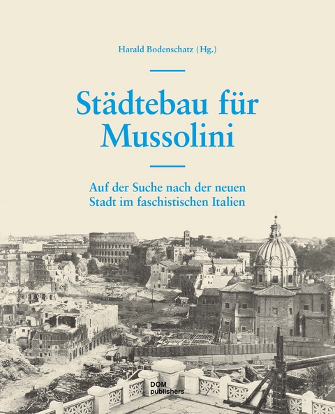 Städtebau für Mussolini - Harald Bodenschatz, Daniela Spiegel