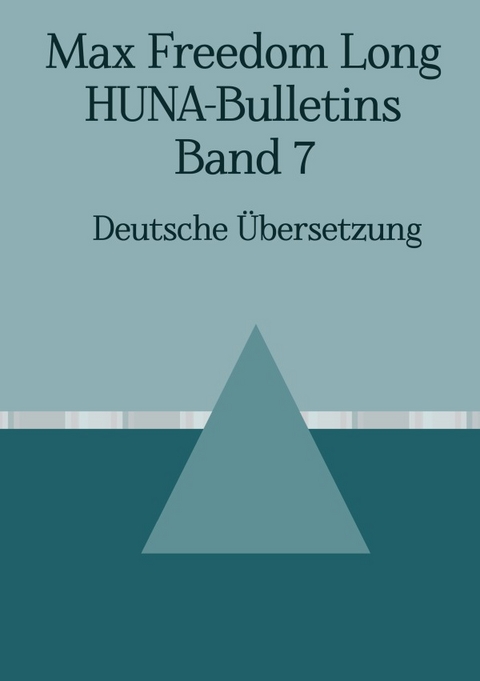 Max Freedom Long, HUNA-Bulletins, Band 7 (1954) - Max Freedom Long