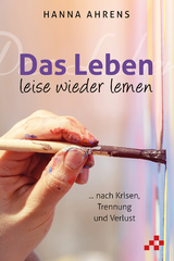 Das Leben leise wieder lernen - Hanna Ahrens