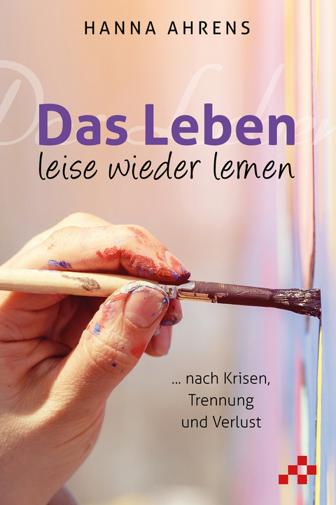 Das Leben leise wieder lernen - Hanna Ahrens