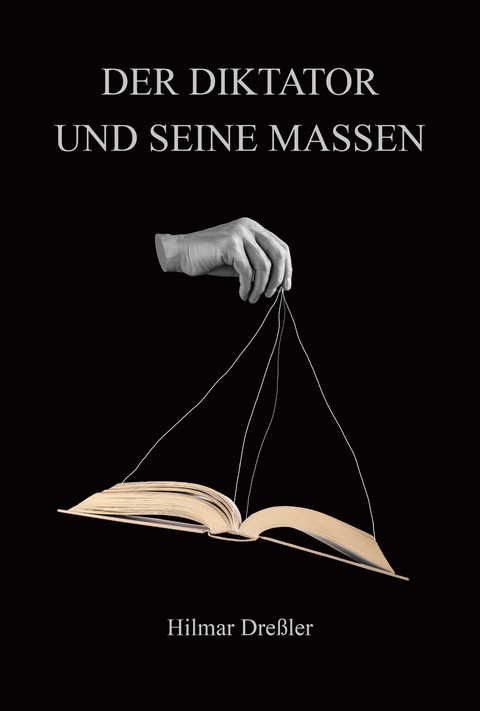 Der Diktator und seine Massen - Hilmar Dreßler