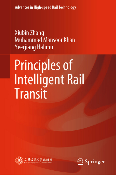 Principles of Intelligent Rail Transit - Xiubin Zhang, Muhammad Mansoor Khan, Yeerjiang Halimu