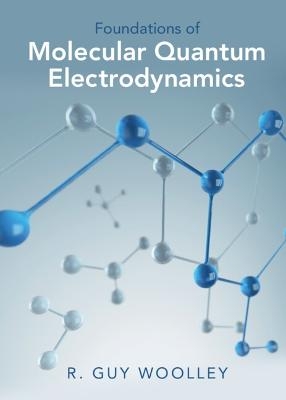 Foundations of Molecular Quantum Electrodynamics - R. Guy Woolley