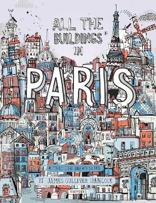 All the Buildings in Paris - James Gulliver Hancock