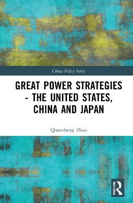 Great Power Strategies - The United States, China and Japan - Quansheng Zhao