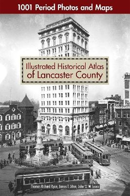 Illustrated Historical Atlas of Lancaster County - Thomas Richard Ryan, James T. Alton, John W. W. Loose