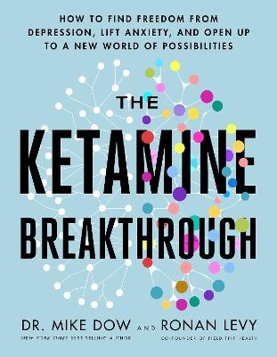 The Ketamine Breakthrough - Dr. Mike Dow, Ronan Levy