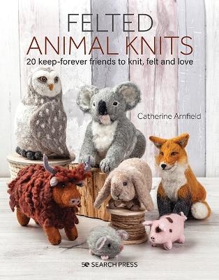 Felted Animal Knits - Catherine Arnfield