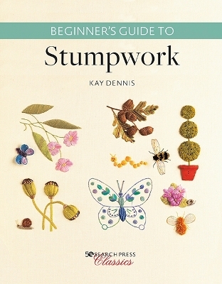 Beginner’s Guide to Stumpwork - Kay Dennis