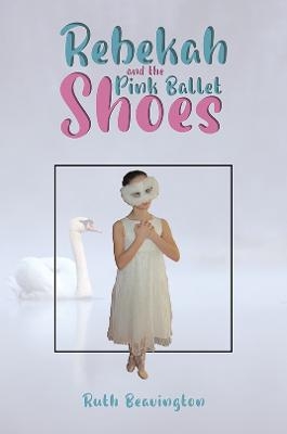 Rebekah and the Pink Ballet Shoes - Ruth Beavington