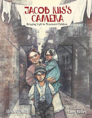 Jacob Riis's Camera - Alexis O'Neill