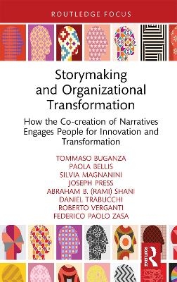 Storymaking and Organizational Transformation - Tommaso Buganza, Paola Bellis, Silvia Magnanini, Joseph Press, Abraham (Rami) B. Shani