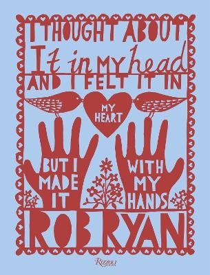 I Thought About It in My Head and I Felt It in My Heart but I Made It with My Hands - Rob Ryan