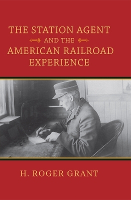 The Station Agent and the American Railroad Experience - H. Roger Grant