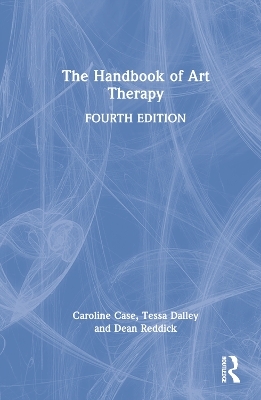 The Handbook of Art Therapy - Caroline Case, Tessa Dalley, Dean Reddick