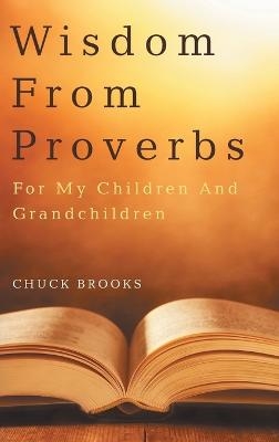 Wisdom From Proverbs - Chuck Brooks