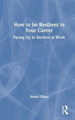 How to be Resilient in Your Career - Helen Ofosu