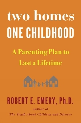 Two Homes, One Childhood - Robert E. Emery