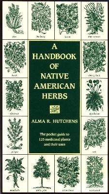 A Handbook of Native American Herbs - Alma R. Hutchens