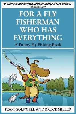 For a Fly Fisherman Who Has Everything - Bruce Miller