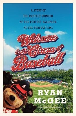 Welcome to the Circus of Baseball - Ryan McGee