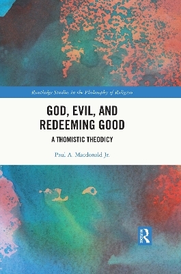 God, Evil, and Redeeming Good - Paul A. Macdonald Jr.