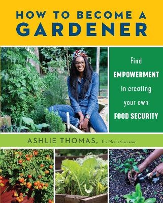 How to Become a Gardener - Ashlie Thomas