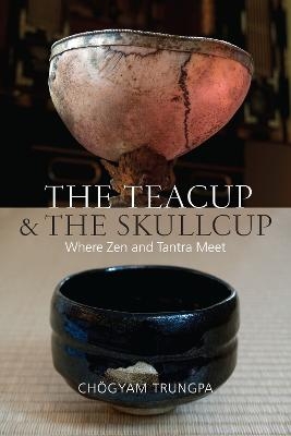 The Teacup and the Skullcup - Chogyam Trungpa